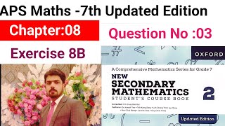 Exercise 8B Question No:03 || APS Maths 7th || New Secondary Mathematics Book 2 Updated Edition