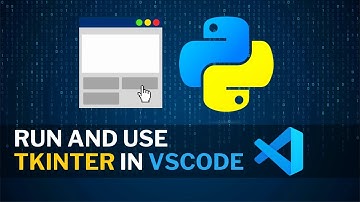 Use Tkinter in Visual Studio Code and explain How to run Tkinter in Python