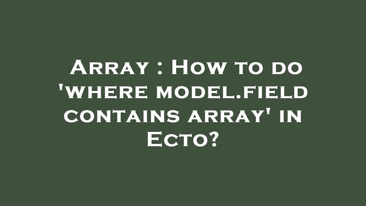 Array : How to do 'where model.field contains array' in Ecto? - YouTube