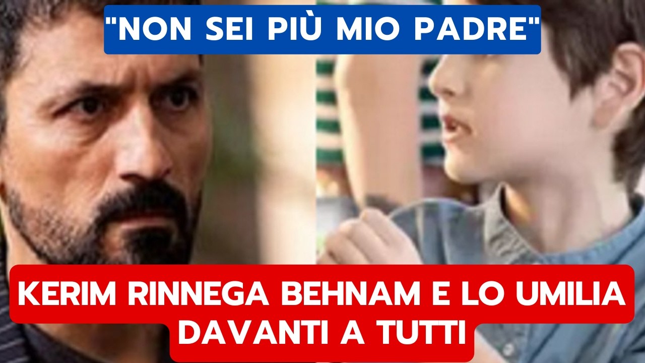 IO SONO FARAH ANTICIPAZIONI: KERIM RINNEGA BEHNAM E LO UMILIA DAVANTI A TUTTI