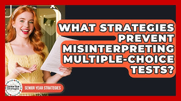 What Strategies Prevent Misinterpreting Multiple-choice Tests? - Senior Year Strategies