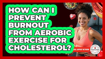 How Can I Prevent Burnout From Aerobic Exercise For Cholesterol? - Cholesterol Support Network
