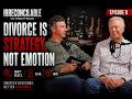 Irreconcilable: The Divorce Podcast | Episode 8: Divorce is Strategy, Not Emotion