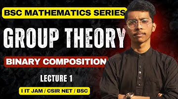 Group Theory Lecture 1 | Binary Composition | Abstract Algebra | IIT JAM / Bsc Mathematics #iitjam