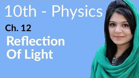 10th Class Physics Chapter 12 - Reflection of Light - Class 10 Physics Chapter 3