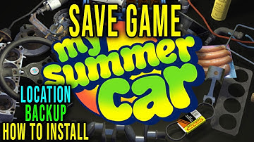 SAVE GAME - LOCATION, HOW TO INSTALL, BACKUP - My Summer Car