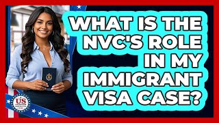What Is the NVC's Role in My Immigrant Visa Case?