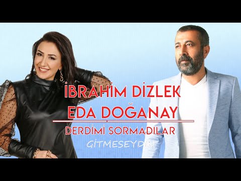 İbrahim Dizlek Düet Eda Doğanay Derdimi Sormadılar ( Gitmeseydin )