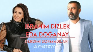 İbrahim Dizlek Düet Eda Doğanay Derdimi Sormadılar ( Gitmeseydin )