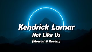 Kendrick Lamar  - Not Like Us (Slowed + Reverb) (Lyrics)