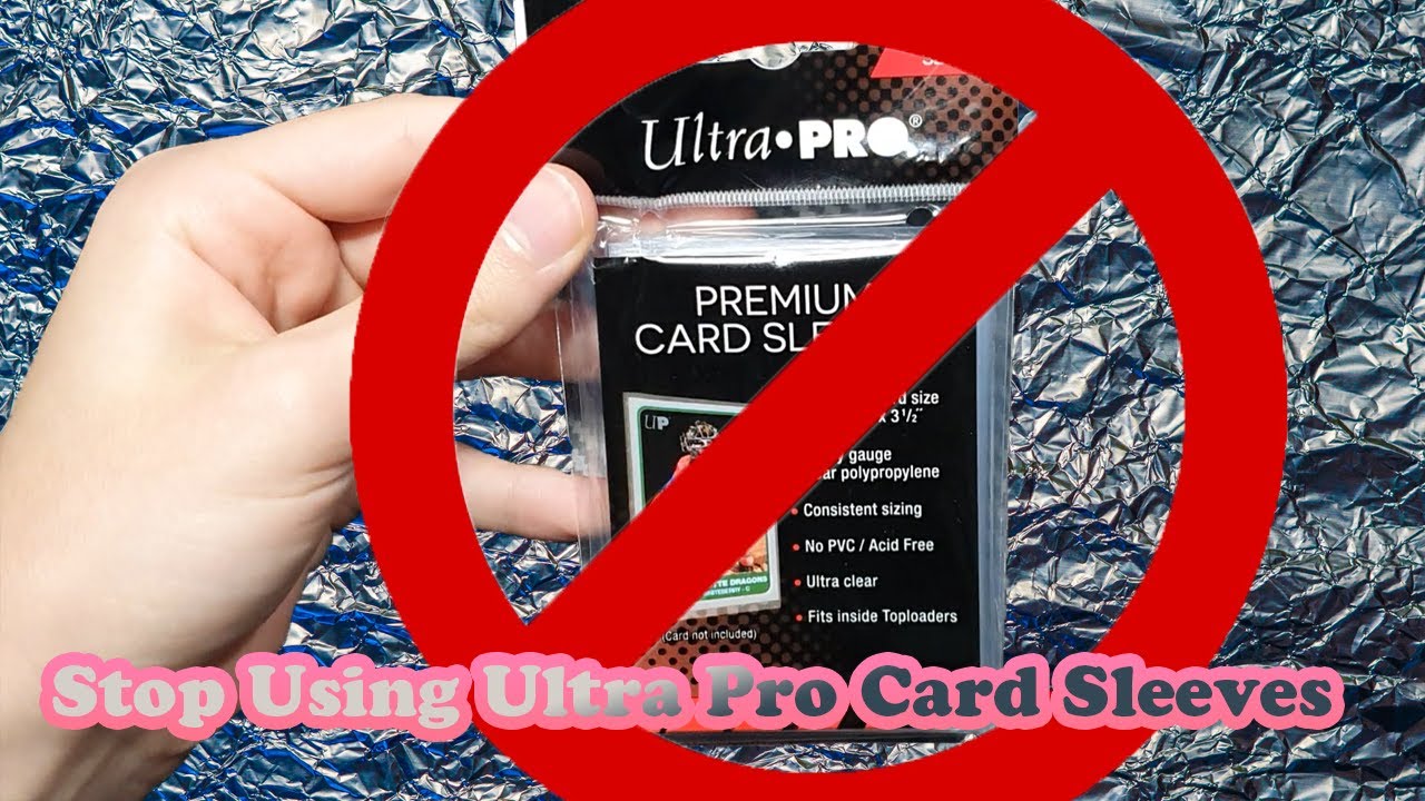 Why You Should Stop Using Ultra Pro Card Sleeves (And The Alternatives I  Use) 