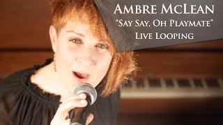 Video-Miniaturansicht von „Ambre McLean - Say Say, Oh Playmate (Vocal Looping)“