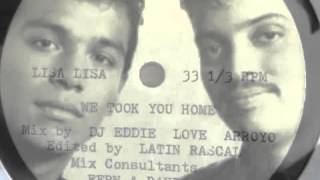 Lisa Lisa - We took you home  ( Unreleased Eddie &quot;Love&quot; Arroyo Remix)  Edited by The Latin Rascals