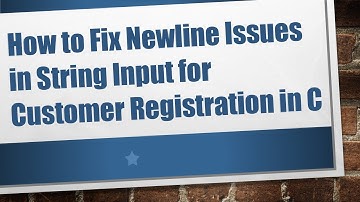 How to Fix Newline Issues in String Input for Customer Registration in C