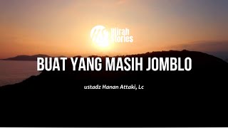 Buat Yang Masih Jomblo - ustadz Hanan Attaki