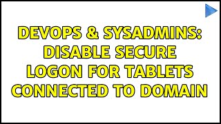 Celebrity DevOps & SysAdmins: Disable secure logon for tablets connected to domain Net Worth
