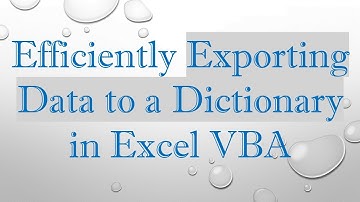 Efficiently Exporting Data to a Dictionary in Excel VBA