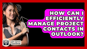 How Can I Efficiently Manage Project Contacts In Outlook? - TheEmailToolbox.com