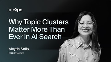 Why Topic Clusters Matter More Than Ever in AI Search | AirOps & Aleyda Solis