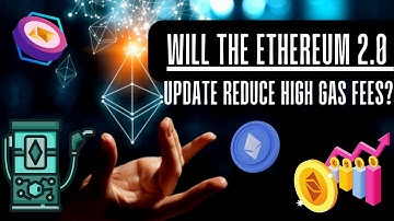 Will the Ethereum 2 0 Update Reduce High Gas Fees?