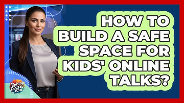 How To Build A Safe Space For Kids