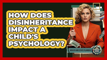 How Does Disinheritance Impact A Child