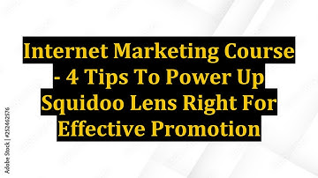 Internet Marketing Course - 4 Tips To Power Up Squidoo Lens Right For Effective Promotion
