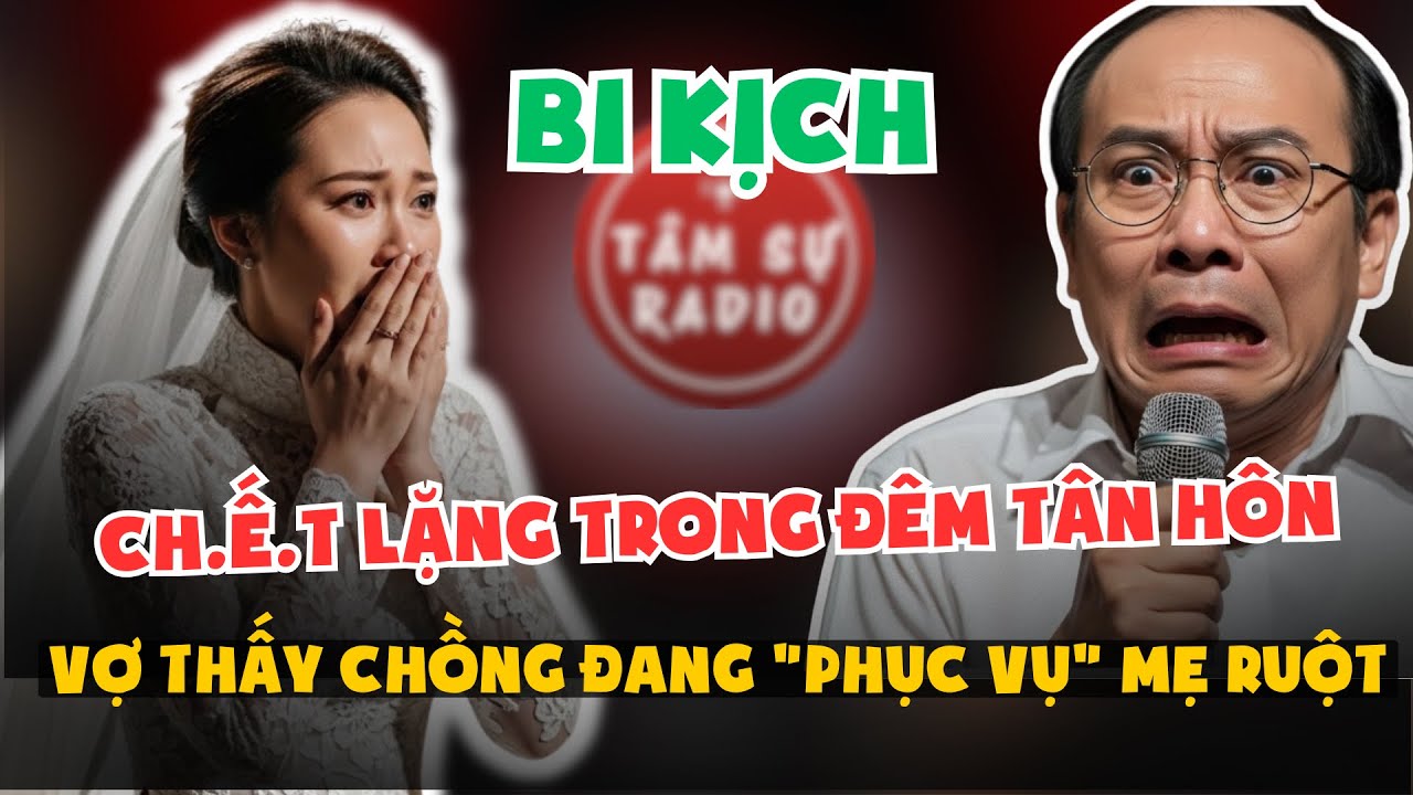 Tâm Sự Radio: 2 Giờ Sáng Đêm Tân Hôn, Vợ Ch.ế.t Lặng Thấy Chồng Đang 
