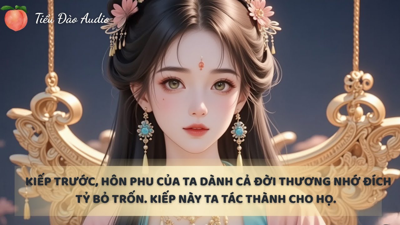 [FULL] TÁC THÀNH CHO ĐÍCH TỶ VÀ HÔN PHU SI TÌNH | Tiểu Đào Audio