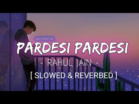 PARDESI PARDESI  Slowed  Reverbed  Rahul Jain  Xemox Studio