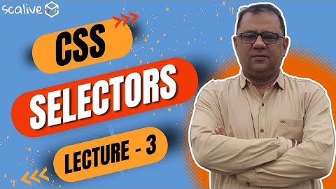 Lecture 3 || Selectors In CSS || #css #webdevelopment #scalive