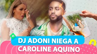 DJ Adoni Niega A Caroline Aquino | Casos Y Cosas