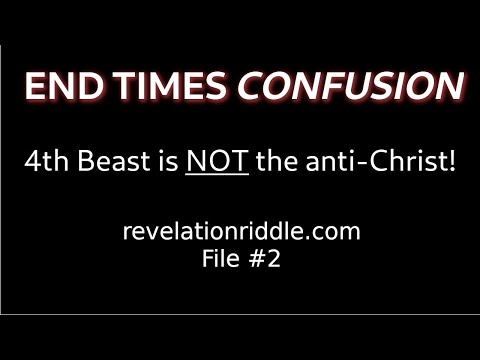 End Times Confusion: 4th Beast is NOT the anti-Christ!