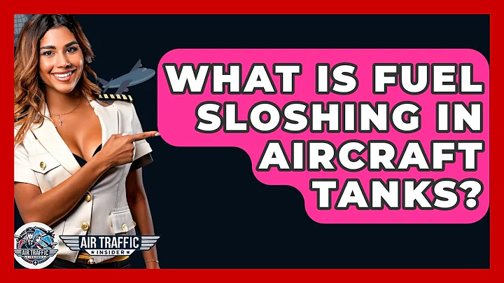 What Is Fuel Sloshing In Aircraft Tanks? - Air Traffic Insider