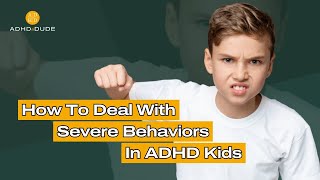 How to Deal with Severe Behaviors in ADHD Kids