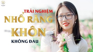 Chia Sẻ Trải Nghiệm Nhổ Răng Khôn Không Đau Tại Nha Khoa Bác sĩ Trung Long Biên