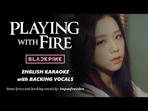 BLACKPINK - PLAYING WITH FIRE – ENGLISH KARAOKE WITH BACKING VOCALS (WITH LISA’S ENGLISH RAP)