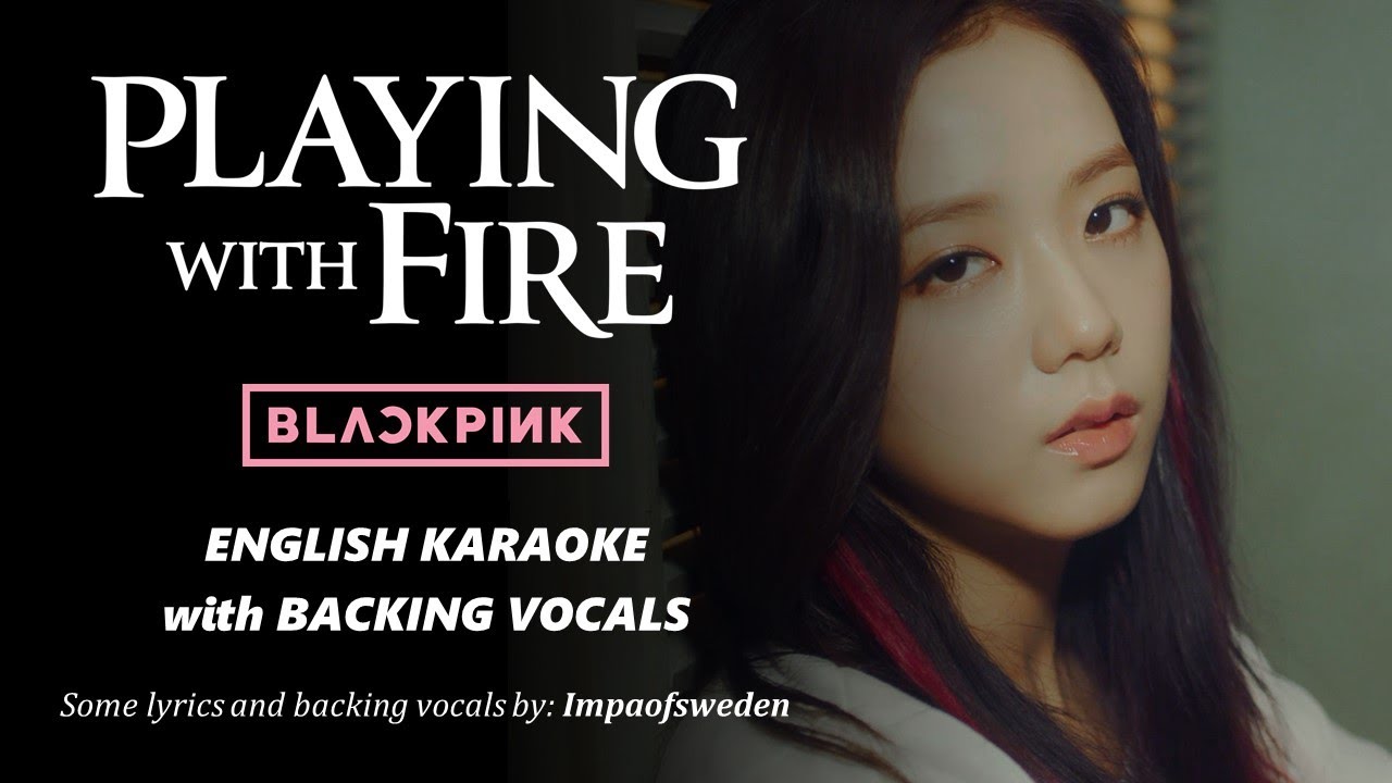 BLACKPINK - PLAYING WITH FIRE – ENGLISH KARAOKE WITH BACKING VOCALS (WITH LISA’S ENGLISH RAP)