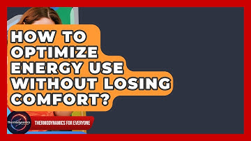 How To Optimize Energy Use Without Losing Comfort? - Thermodynamics For Everyone