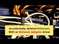 Accidentally deleted Ethernet, WiFi or Network Adapter driver