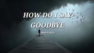 Dean Lewis - How do I say goodbye (Lyrics)
