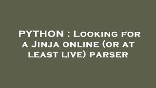 PYTHON : Looking for a Jinja online (or at least live) parser