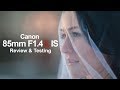 Canon 85mm f1.4 L IS - Review & Testing - in 4k