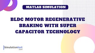 BLDC Motor Regenerative Braking with Super Capacitor Technology | MATLAB Simulation