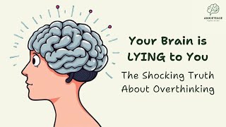 Your Brain is LYING to You: The Shocking Truth About Overthinking