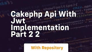 Cakephp api with jwt implementation part 2 2