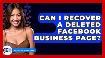 Can I Recover A Deleted Facebook Business Page? - Everyday-Networking