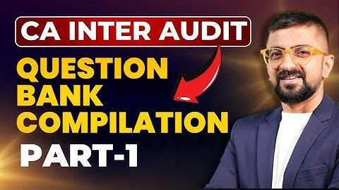 CA Inter Audit Question Bank Compilation | ICAI Jan 2025 | Neeraj Arora