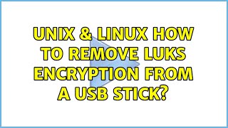 Unix & Linux: How to remove luks encryption from a usb stick? (2 Solutions!!)