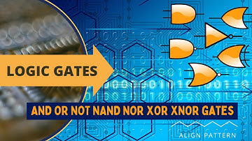 What is Logic gate ? | Full explanation | AND OR NOT NAND NOR XOR and XNOR gates | Align Pattern